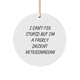 Funny Veterinarian Gifts for Friends from Men, I Can't Fix Stupid But I'm A Fairly Decent Veterinarian Circle Ornament for Christmas - Image 1